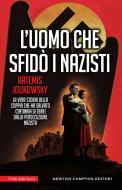 Ebook L'uomo che sfidò i nazisti di Artemis Joukowsky edito da Newton Compton Editori