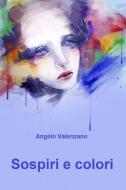 Ebook Sospiri e colori di Valenzano Angelo edito da ilmiolibro self publishing