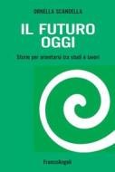Ebook Il futuro oggi di Ornella Scandella edito da Franco Angeli Edizioni