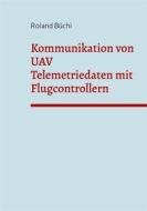 Ebook Kommunikation von UAV Telemetriedaten mit Flugcontrollern di Roland Büchi edito da Books on Demand