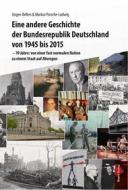 Ebook Eine andere Geschichte der Bundesrepublik Deutschland von 1945 bis 2015 di Markus Porsche-Ludwig, Jürgen Bellers edito da Traugott Bautz