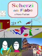 Ebook Scherzi delle Fiabe di Marco Fogliani edito da Marco Fogliani