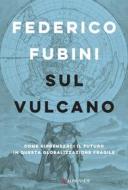 Ebook Sul vulcano di Federico Fubini edito da Longanesi