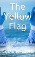 Ebook The Yellow Flag, Volume 1 (of 3) / A Novel di Edmund Yates edito da iOnlineShopping.com