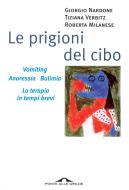 Ebook Le prigioni del cibo di Giorgio Nardone, Tiziana Verbitz, Roberta Milanese edito da Ponte alle Grazie