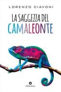 Ebook La Saggezza del camaleonte di Lorenzo Ciavoni edito da Bibliotheka