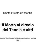 Ebook Il Morto al circolo del Tennis e altri episodi di Plicato de Montis Dante edito da ilmiolibro self publishing