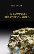 Ebook The Complete Treatise on Gold (translated) di Unknown edito da Anna Ruggieri