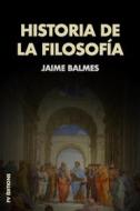 Ebook Historia De La Filosofía di Jaime Balmes edito da FV Éditions