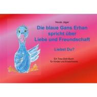 Ebook Die blaue Gans Erhan spricht über Liebe und Freundschaft di Nicole Jäger edito da Books on Demand