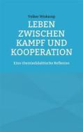 Ebook Leben zwischen Kampf und Kooperation di Volker Wiskamp edito da Books on Demand