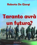 Ebook Taranto avrà un futuro di Roberto De Giorgi edito da Roberto De Giorgi
