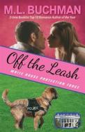 Ebook Off the Leash di M. L. Buchman edito da Buchman Bookworks, Inc.