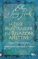 Ebook La Legge dell'Attrazione e le Relazioni affettive di Esther e Jerry Hicks edito da TEA