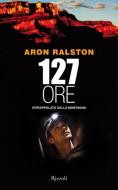 Ebook 127 ore di Ralston Aron edito da Rizzoli