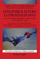 Ebook Anticipare il futuro: la psicoanalisi oggi di Centro di Psicoanalisi Romano edito da Franco Angeli Edizioni