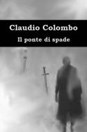 Ebook Il ponte di spade di Colombo Claudio edito da ilmiolibro self publishing