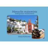 Ebook Manuelin maisemissa - makupaloja Andalusiasta di Marja Kotiranta edito da Books on Demand