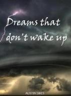 Ebook Dreams that don&apos;t wake up di SIKES AUSTIN edito da AUSTIN SIKES