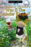 Ebook Secret Agent Disco Dancer: Was It The Lobster Bisque? di Scott Gordon edito da Publisher s21000