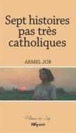 Ebook Sept histoires pas très catholiques di Armel Job edito da Weyrich