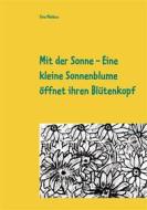 Ebook Mit der Sonne - Eine kleine Sonnenblume öffnet ihren Blütenkopf di Sina Mehbus edito da Books on Demand