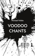 Ebook Voodoo Chants di Michael Felske edito da Books on Demand