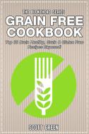 Ebook Grain Free Cookbook : Top 30 Brain Healthy, Grain & Gluten Free Recipes Exposed! di Scott Green edito da Scott Green
