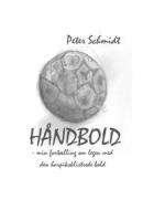 Ebook Håndbold - min fortælling om legen med den harpiksklistrede bold di Peter Schmidt edito da Books on Demand