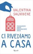 Ebook Ci rivediamo a casa di Sagnibene Valentina edito da Rizzoli