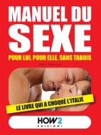 Ebook MANUEL DU SEXE: pour Lui, pour Elle, sans tabois di Ingrid Johansson edito da HOW2 Edizioni