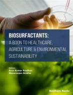 Ebook Biosurfactants: A Boon to Healthcare, Agriculture & Environmental Sustainability di Arun Kumar Pradhan, Manoranjan Arakha edito da Bentham Science Publishers.