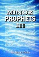 Ebook Minor Prophets III di Dr. Brian J. Bailey edito da Zion Christian Publishers