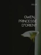 Ebook Gwen, princesse d’Orient di Delly edito da Librorium Editions