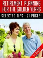 Ebook Retirement Planning For The Golden Years di Jeannine Hill edito da Jeannine