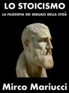 Ebook Lo Stoicismo di Mirco Mariucci edito da Mirco Mariucci