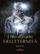 Ebook I prigionieri dell'eternità di Giuseppe Amato edito da Leone Editore