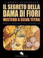 Ebook Il Segreto della Dama di Fiori di Maria Giuseppina Pagnotta edito da Dario Abate Editore