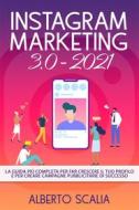 Ebook INSTAGRAM MARKETING 3.0 2021; La Guida Più Completa Per Far Crescere Il Tuo Profilo E Per Creare Campagne Pubblicitarie Di Successo di Alberto Scalia edito da Gisella Alberti