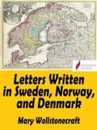 Ebook Letters Written in Sweden, Norway, and Denmark di Mary Wollstonecraft edito da Passerino