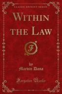 Ebook Within the Law di Marvin Dana edito da Forgotten Books