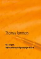 Ebook Opa Jaspers Weihnachtswunschpunschgeschichte di Thomas Jammers edito da Books on Demand