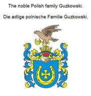 Ebook The noble Polish family Guzkowski. Die adlige polnische Familie Guzkowski. di Werner Zurek edito da Books on Demand