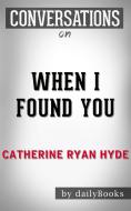 Ebook When I Found You: By Catherine Ryan Hyde | Conversation Starters di Daily Books edito da Daily Books