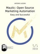 Ebook Mautic: Open Source Marketing Automation di Antonio Lazzari edito da Antonio Lazzari