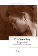 Ebook Tre passioni di Rasy Elisabetta edito da BUR