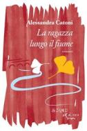 Ebook La ragazza lungo il fiume di alessandra Catoni edito da L&apos;Asino d&apos;oro