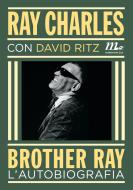Ebook Brother Ray. L'autobiografia di Charles Ray, Ritz David edito da minimum fax