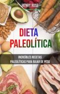 Ebook Dieta Paleolítica: Increíbles Recetas Paleolíticas Para Bajar De Peso di Henry Rose edito da Henry Rose