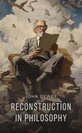 Ebook Reconstruction in Philosophy di John Dewey edito da Interactive Media